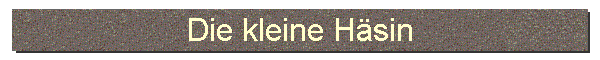 Die kleine H�sin